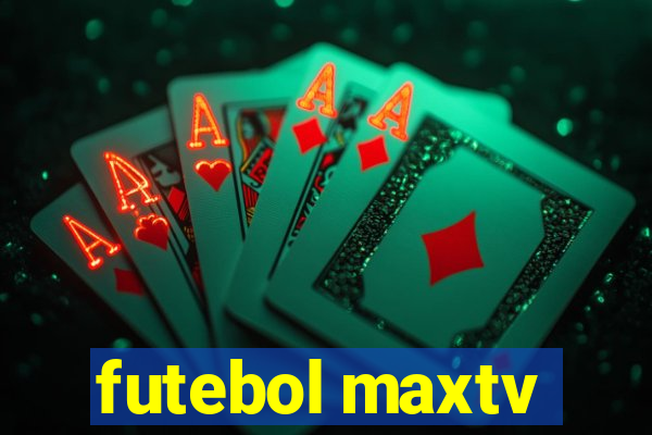 futebol maxtv